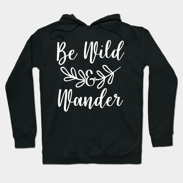 Be Wild & Wander Hoodie by ThrivingTees